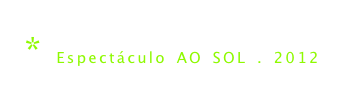 * Espectáculo AO SOL . 2012